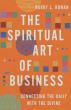 The Spiritual Art of Business by Barry L. Rowan Continues to Inspire Professionals Seeking Deeper Meaning in Their Work