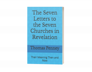 The Seven Letters to the Seven Churches in Revelation: Their Meaning Then and Now