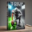 The Other Side of Greatness: New Sports Book Project Launches to Coincide with Football Season