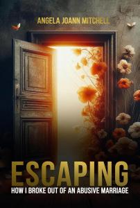 Escaping: How I Broke Out of an Abusive Marriage