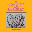 The Trouble with Bubbles by Donna Shortall Delivers a Sweet Lesson in Growing Up