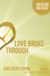 LOVE BROKE THROUGH: A Bold Memoir of Redemption, Renewal, and God’s Relentless Grace