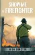 SHOW ME A FIREFIGHTER IGNITES THE PAGE WITH TRUE STORIES OF COURAGE, WILDFIRE, AND UNBREAKABLE BROTHERHOOD