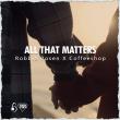 HIP Video Promo Presents: Robbie Rosen X Coffeeshop premiere all new lyric video 'All That Matters' on Music-News.com