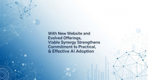 With New Website and Evolved Offerings, Viable Synergy Strengthens Commitment to Practical, & Effective AI Adoption