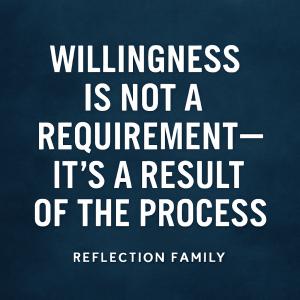 Quote - "Willingness is not a requirement - It's the result of the process"