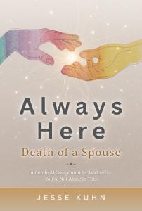 Cover of the book Always Here: Death of a Spouse by Jesse Kuhn, a gentle grief companion featuring soft colors and minimalist design.