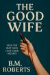 B.M. Roberts Releases Taut Psychological Thriller The Good Wife, Exploring Secrets, Lies, and Survival