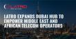 LATRO Bolsters Strategic Dubai Hub to Empower Telecom & Fintech Service Delivery in Middle East & Africa