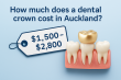 Dental crowns cost in Auckland NZ: 2025 pricing factors explained