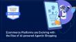 Ecommerce Platforms are Evolving with the Rise of AI-powered Agentic Shopping