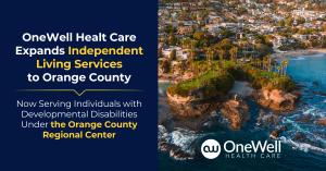 OneWell Health Care Expands Independent Living Services to Orange County