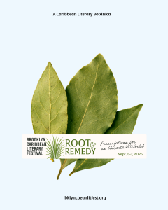 Logo for the Brooklyn Caribbean Literary Festival 2025 featuring green bay leaves and the theme “Root & Remedy: Prescriptions for an Uncertain World,” scheduled for September 5–7, 2025.