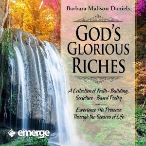 Barbara Malison Daniels is pleased to introduce her new work, God’s Glorious Riches: Embracing God's Love Through Every Chapter of Life