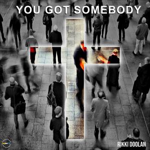 You Got Somebody