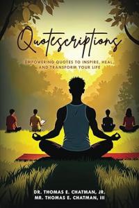 In a time marked by stress, burnout, and uncertainty, Quotescriptions: Empowering Quotes to Inspire, Heal, and Transform Your Life delivers precisely what its title promises—a powerful remedy for the heart and mind Dr. Thomas E Chatman Jr