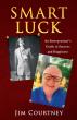 New Book 'Smart Luck' by Jim Courtney Provides a Roadmap for Achieving Extraordinary Success