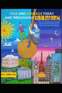 Fear and Courage Today and Throughout Civilization by Dr. Raul Cuero
