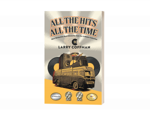The Hits All The Time: More Distinctive Rock Memories from the Coffman Collection