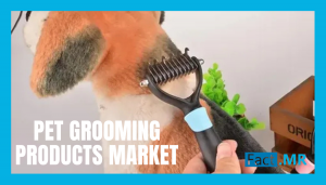 Pet Grooming Products Market