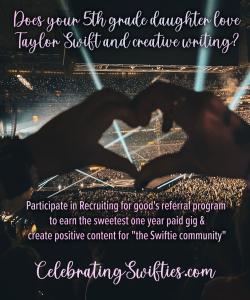 Have a daughter in 5th grade that loves creative writing and Taylor Swift? Recruiting for is launching the sweetest 1 year paid gig to write positive content for 'the swiftie community' www.CelebratingSwifties.com Good for You and Community Too!