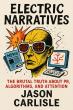 Electric Narratives: The Brutal Truth About PR, Algorithms, and Attention, By Jason Carlisle - Now Available