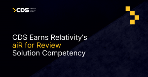 CDS Earns Relativity’s aiR for Review Solution Competency