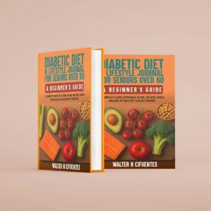 Diabetic Diet & Lifestyle Journal for Seniors Over 60: A Beginner’s Guide
