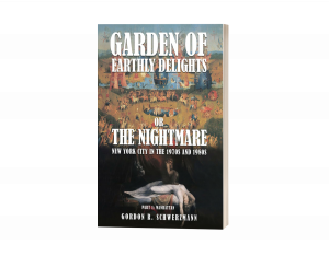 GARDEN OF EARTHLY DELIGHTS OR THE NIGHTMARE: New York City in the 1970s and 1980s PART I: MANHATTAN