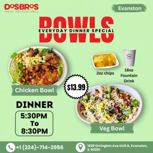 Dosbros Evanston- $13.99 Dinner Deals, Choose your Big Chicken or Veg Bowl with 16oz of Fountain Drink and 2oz of some nice chips