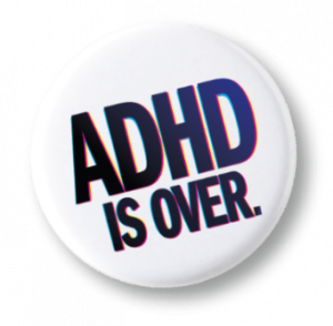 ADHD IS OVER Badge