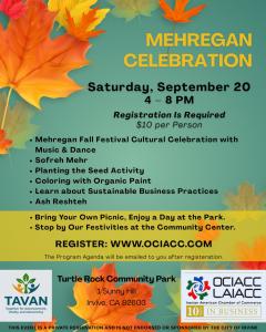 The Orange County Iranian American Chamber of Commerce (OCIACC), in partnership with its innovative TAVAN Initiative, is proud to announce the Mehregan Celebration, a modern take on the ancient Persian festival of autumn and thanksgiving “Colorful flyer with autumn leaves promoting the Mehregan Celebration hosted by OCIACC and TAVAN at Turtle Rock Community Park in Irvine, on Saturday, September 20, 2025, from 4 to 8 PM. Event highlights include music and dance, Sofreh Mehr, planting seed