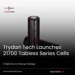 Trydan Tech Launches Tabless Lithium-Ion Cell Series, Redefining High-Power Performance