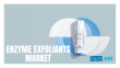 Enzyme Exfoliants Market to Surpass USD 2.1 Billion by 2035, Growing at 9.7% CAGR, Says Fact.MR