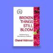 Broken Things Still Bloom: A Memoir of Resilience and Motherhood from West Baltimore
