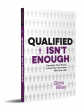 New Book, Qualified Isn’t Enough, Reveals Why Résumés Alone Don’t Win Executive Jobs