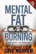 New Book 'Mental Fat Burning' by Dave Morrow Unlocks the Secrets to Maximized Health