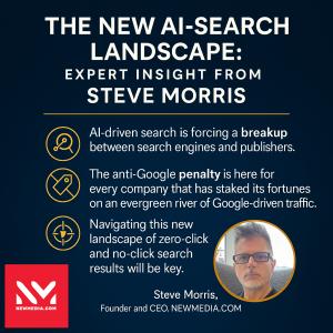 The new AI search landscape, expert insight from Steve Morris, Founder and CEO of NEWMEDIA.COM