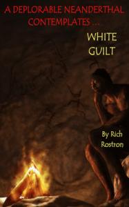 The cover of thought provoking book on race in America - A Deplorable Neanderthal Contemplates White Guilt.