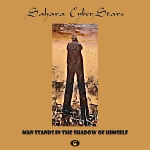 Sahara CyberStars 'Man Stands In The Shadow Of Himself' CD Cover
