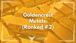 Goldencrest Metals Ranks #2 in the Best Gold IRA Companies List
