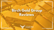 Birch Gold Group Reviews, Gold IRA Services, Fees, and Products Analysis Released in New Industry Report