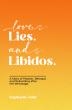 Love. Lies. and Libidos. A Raw, Electrifying Book About Desire, Reckoning, and Reclaiming the Self