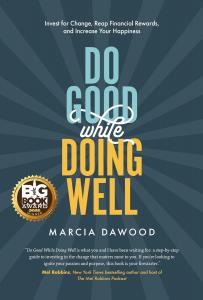Do Good While Doing Well: Invest for Change, Reap Financial Rewards, and Increase Your Happiness