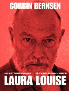 Promotional poster for the film 'Laura Louise' featuring a close-up of actor Corbin Bernsen’s intense face, tinted in red. The text highlights his name at the top, with credits reading 'A film by Duane Edwards' and 'Written by: Friedrich Mensch' above the