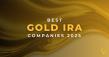 Best Gold IRA Companies for 2025 Revealed in the New Industry Report