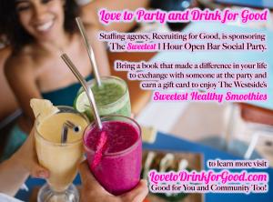 Love to Party and Drink for Good; attend The Sweetest party made for you. Bring a book that made a difference in your life to exchange and earn treats best smoothies on The Westside www.LovetoDrinkforGood.com Good for You & Community Too!