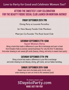 Love to Party and Celebrate Women Too? Attend 3 days to party; we're celebrating the launch of The Beauty Foodie Social Club on Montana Avenue with 3 sweet parties (Sept 26, 27, 28). Dining Party on Friday at Locanda for Members Only, Love to Party and dr