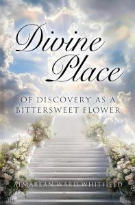 Author Almarean Ward Whitfield announces the release of her newest book, Divine Place of Discovery As A Bittersweet Flower, a powerful exploration of humanity’s struggles and triumphs through the lens of faith