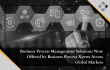 Business Process Management Solutions Now Offered by Business Process Xperts Across Global Markets